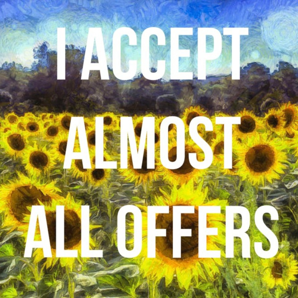 I ACCEPT ALMOST ALL OFFERS